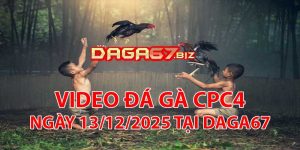 VIDEO ĐÁ GÀ CPC4 NGÀY 13/12/2025 TẠI DAGA67